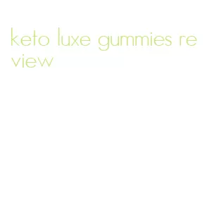 keto luxe gummies review