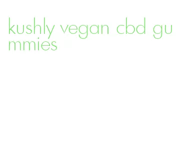 kushly vegan cbd gummies