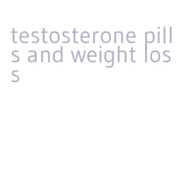 testosterone pills and weight loss