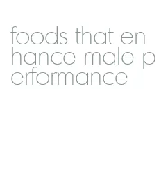 foods that enhance male performance