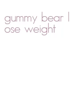 gummy bear lose weight