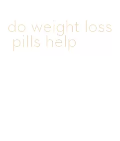 do weight loss pills help