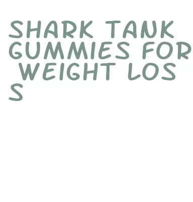 shark tank gummies for weight loss