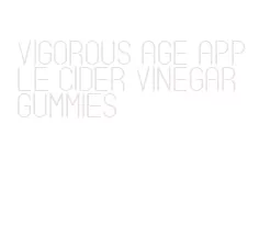 vigorous age apple cider vinegar gummies