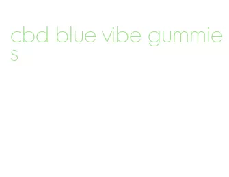 cbd blue vibe gummies