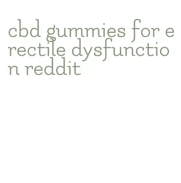 cbd gummies for erectile dysfunction reddit