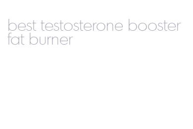 best testosterone booster fat burner