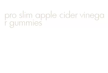 pro slim apple cider vinegar gummies