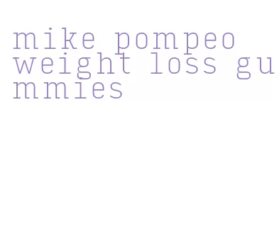 mike pompeo weight loss gummies