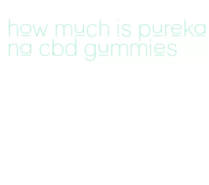 how much is purekana cbd gummies