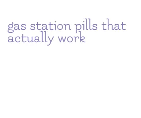 gas station pills that actually work