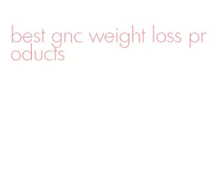 best gnc weight loss products