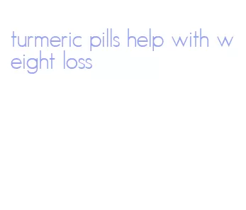 turmeric pills help with weight loss