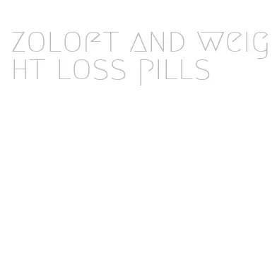 zoloft and weight loss pills