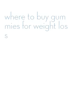 where to buy gummies for weight loss