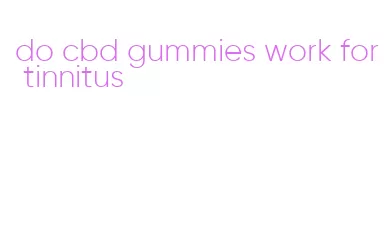 do cbd gummies work for tinnitus