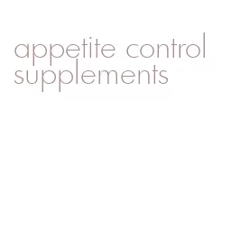 appetite control supplements