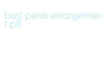 best penis enlargement pill