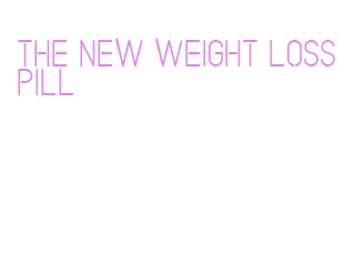 the new weight loss pill