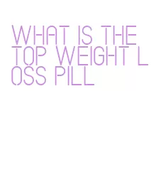 what is the top weight loss pill