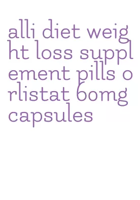 alli diet weight loss supplement pills orlistat 60mg capsules