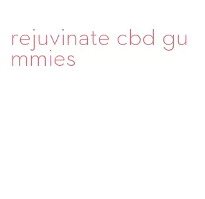 rejuvinate cbd gummies