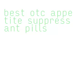 best otc appetite suppressant pills