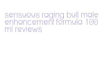 sensuous raging bull male enhancement formula 100ml reviews