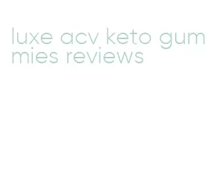 luxe acv keto gummies reviews