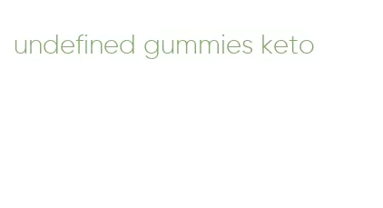 undefined gummies keto