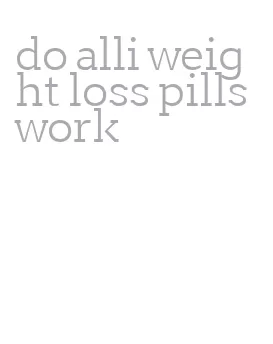 do alli weight loss pills work