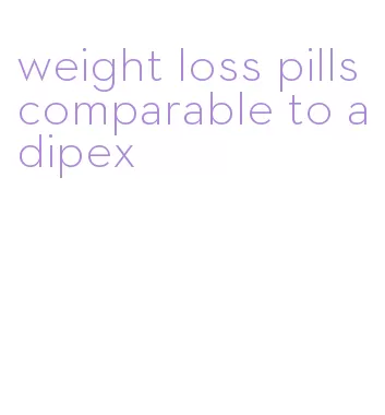 weight loss pills comparable to adipex