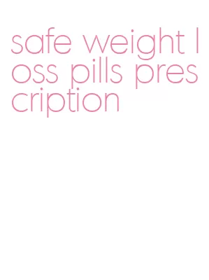 safe weight loss pills prescription