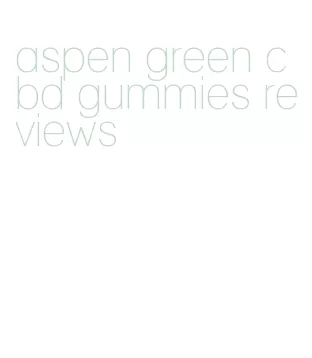 aspen green cbd gummies reviews