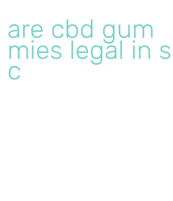 are cbd gummies legal in sc