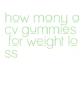 how many acv gummies for weight loss