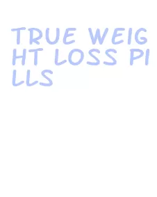 true weight loss pills