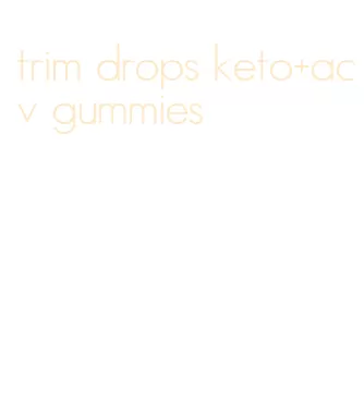 trim drops keto+acv gummies