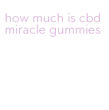 how much is cbd miracle gummies