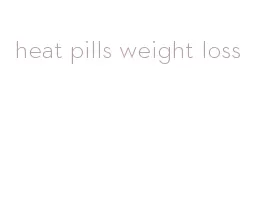 heat pills weight loss