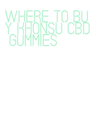 where to buy khonsu cbd gummies