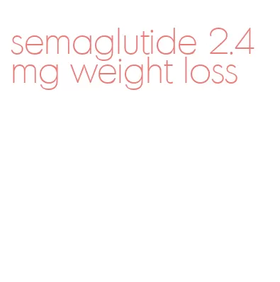 semaglutide 2.4 mg weight loss