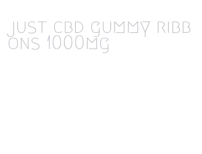 just cbd gummy ribbons 1000mg