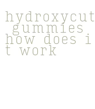 hydroxycut gummies how does it work