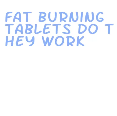 fat burning tablets do they work