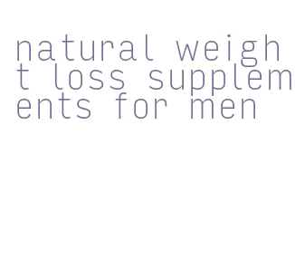 natural weight loss supplements for men