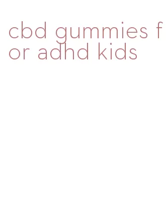 cbd gummies for adhd kids