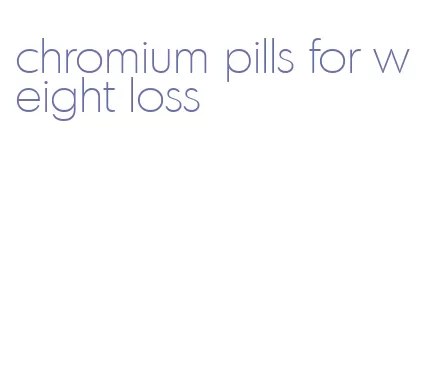 chromium pills for weight loss