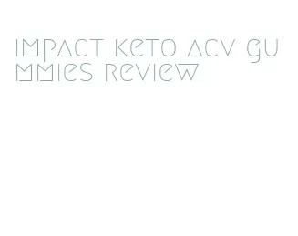 impact keto acv gummies review