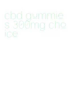 cbd gummies 300mg choice